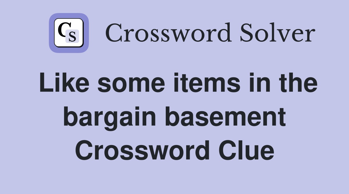 Like some items in the bargain basement Crossword Clue Answers